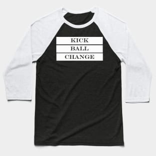 kick ball change Baseball T-Shirt